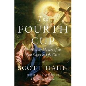 The Fourth Cup: Unveiling the Mystery of the Last Supper and the Cross -- Scott